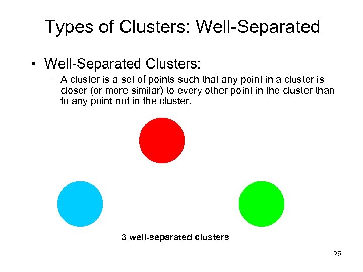 Types of Clusters: Well-Separated • Well-Separated Clusters: – A cluster is a set of