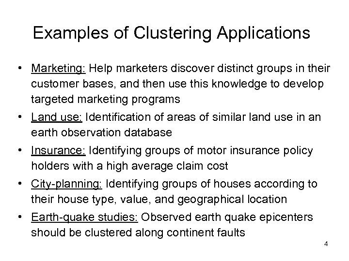 Examples of Clustering Applications • Marketing: Help marketers discover distinct groups in their customer