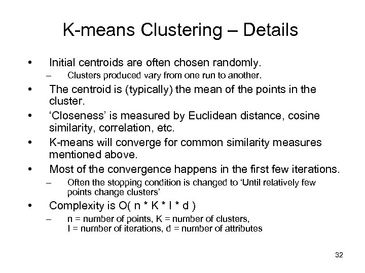 K-means Clustering – Details • Initial centroids are often chosen randomly. – • •