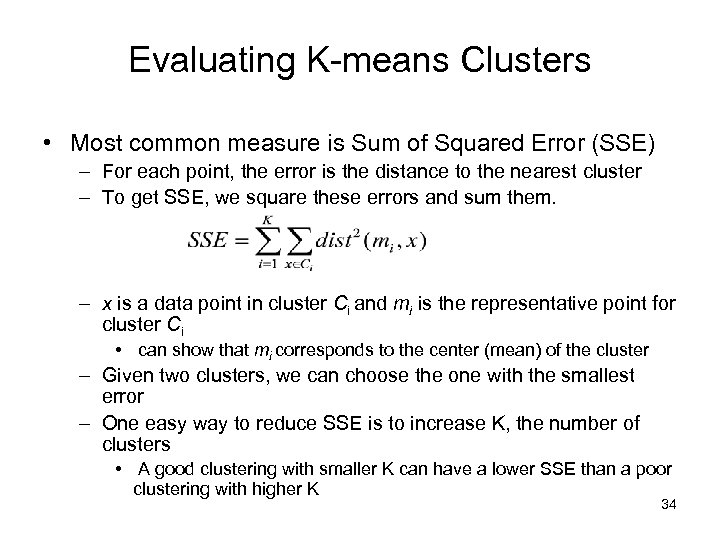 Evaluating K-means Clusters • Most common measure is Sum of Squared Error (SSE) –