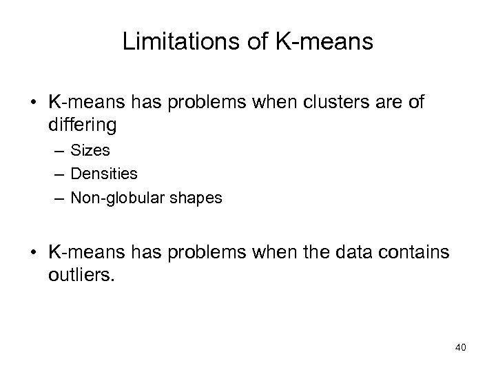 Limitations of K-means • K-means has problems when clusters are of differing – Sizes