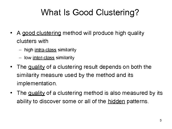 What Is Good Clustering? • A good clustering method will produce high quality clusters