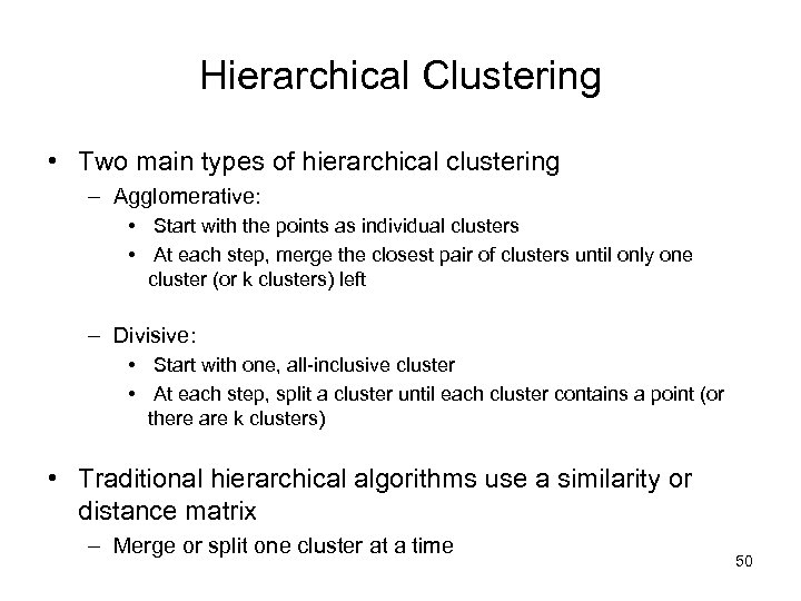 Hierarchical Clustering • Two main types of hierarchical clustering – Agglomerative: • Start with