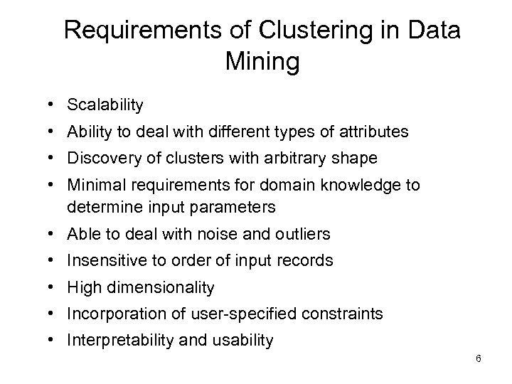 Requirements of Clustering in Data Mining • Scalability • Ability to deal with different