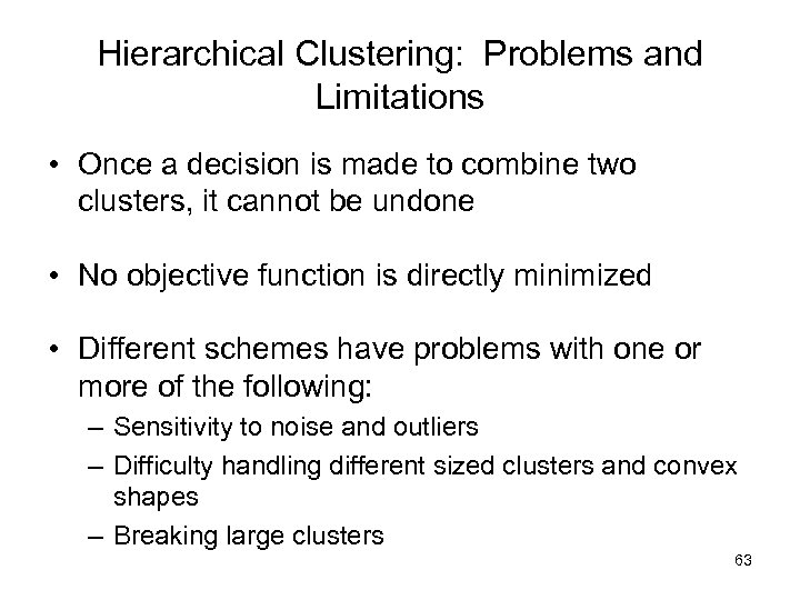 Hierarchical Clustering: Problems and Limitations • Once a decision is made to combine two