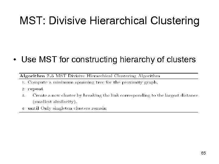 MST: Divisive Hierarchical Clustering • Use MST for constructing hierarchy of clusters 65 
