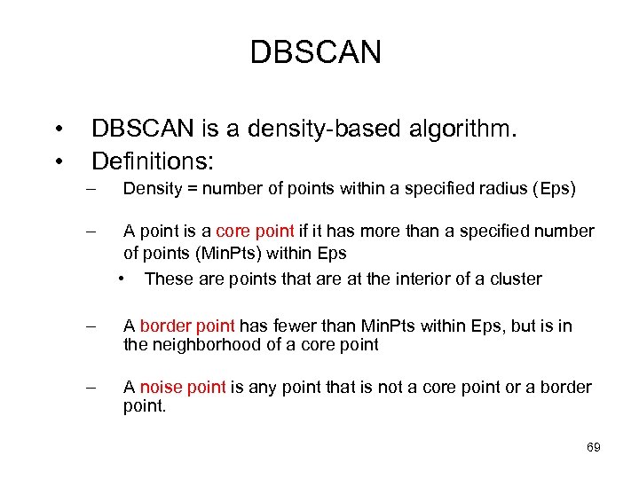 DBSCAN • • DBSCAN is a density-based algorithm. Definitions: – Density = number of