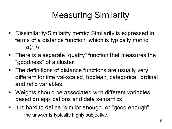 Measuring Similarity • Dissimilarity/Similarity metric: Similarity is expressed in terms of a distance function,