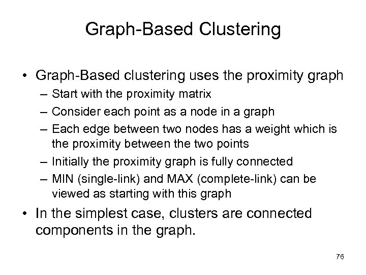 Graph-Based Clustering • Graph-Based clustering uses the proximity graph – Start with the proximity
