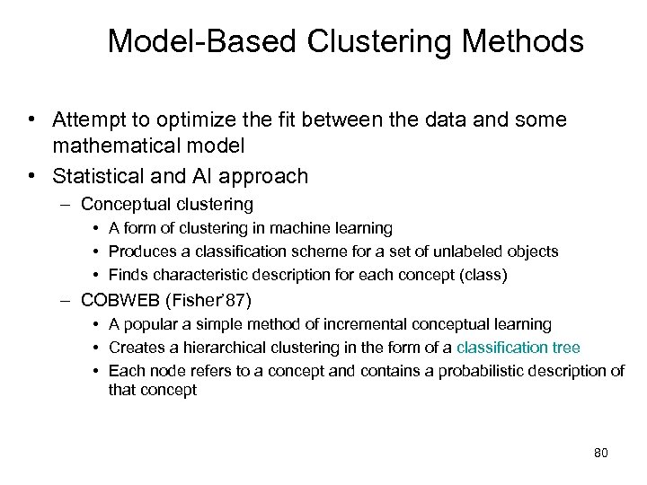 Model-Based Clustering Methods • Attempt to optimize the fit between the data and some