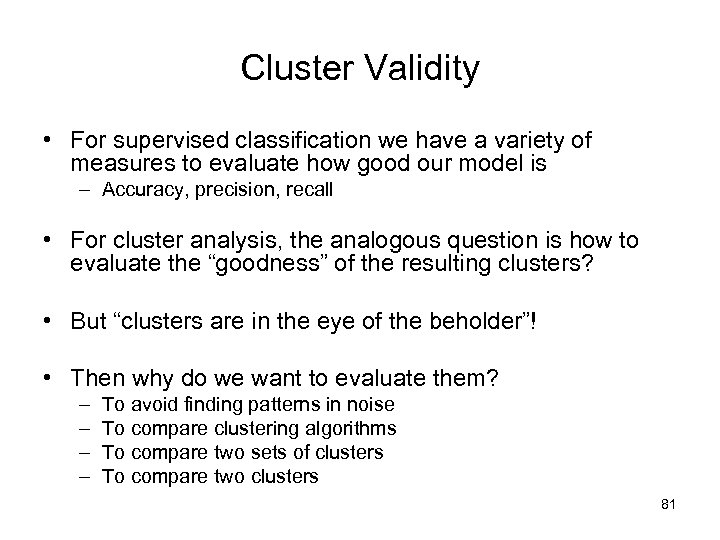 Cluster Validity • For supervised classification we have a variety of measures to evaluate