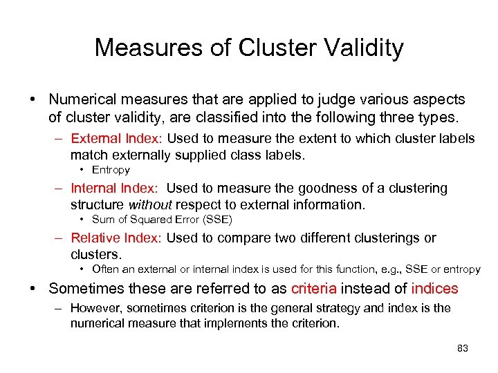 Measures of Cluster Validity • Numerical measures that are applied to judge various aspects
