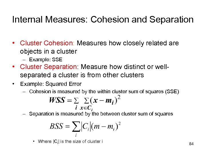 Internal Measures: Cohesion and Separation • Cluster Cohesion: Measures how closely related are objects