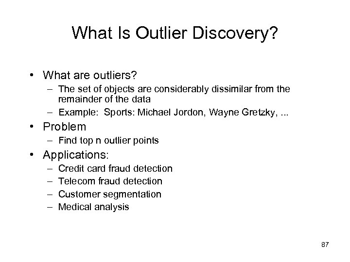 What Is Outlier Discovery? • What are outliers? – The set of objects are