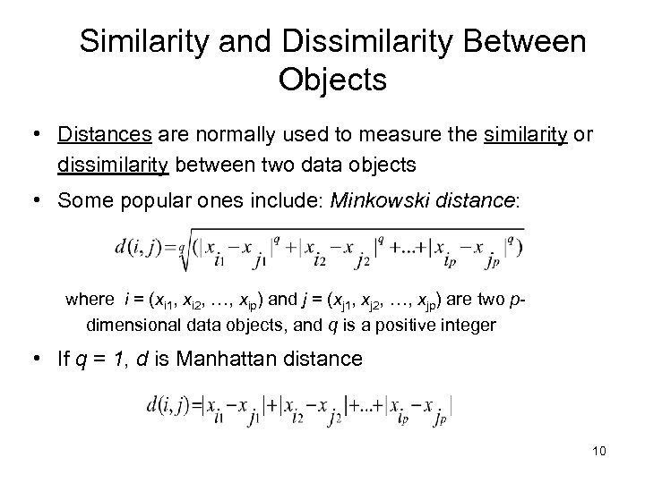 Similarity and Dissimilarity Between Objects • Distances are normally used to measure the similarity
