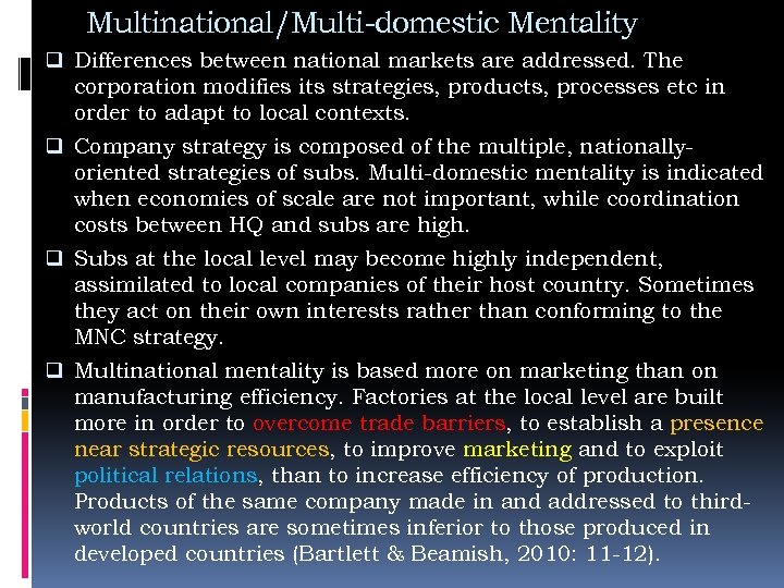 Multinational/Multi-domestic Mentality q Differences between national markets are addressed. The corporation modifies its strategies,