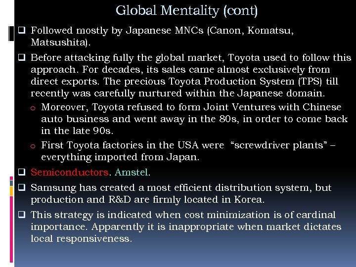 Global Mentality (cont) q Followed mostly by Japanese MNCs (Canon, Komatsu, Matsushita). q Before