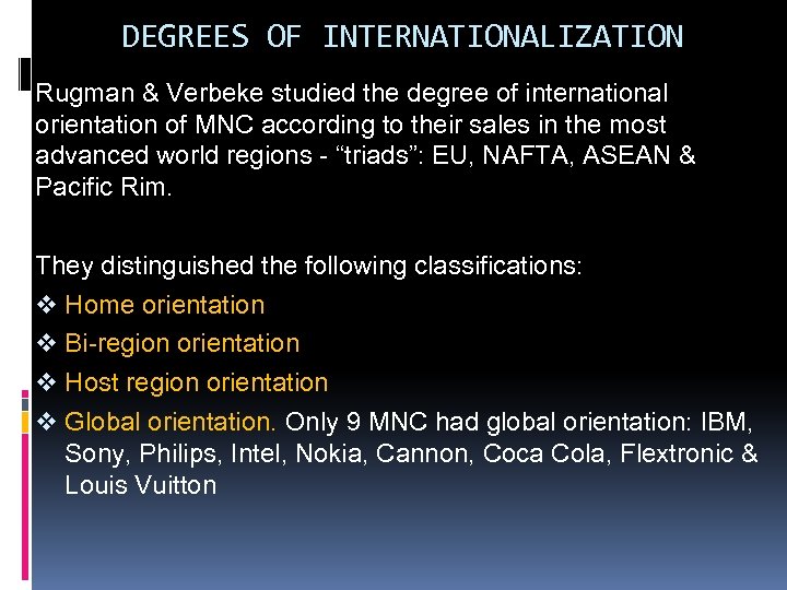 DEGREES OF INTERNATIONALIZATION Rugman & Verbeke studied the degree of international orientation of MNC