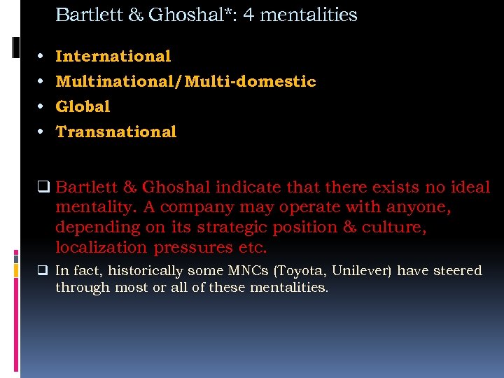 Bartlett & Ghoshal*: 4 mentalities • International • Multinational/Multi-domestic • Global • Transnational q