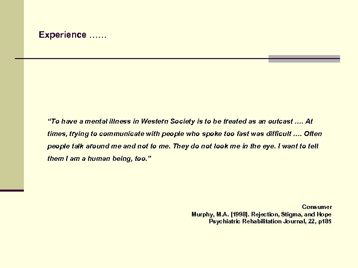 Experience …… “To have a mental illness in Western Society is to be treated