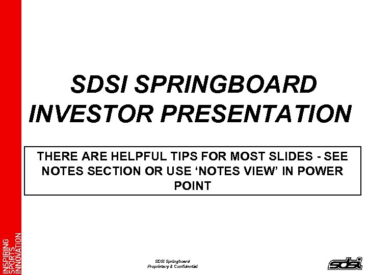 SDSI SPRINGBOARD INVESTOR PRESENTATION THERE ARE HELPFUL TIPS FOR MOST SLIDES - SEE NOTES