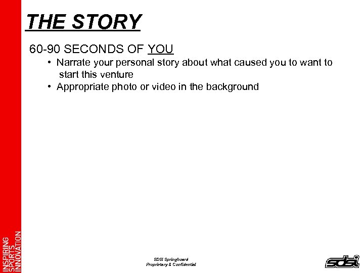 THE STORY 60 -90 SECONDS OF YOU • Narrate your personal story about what