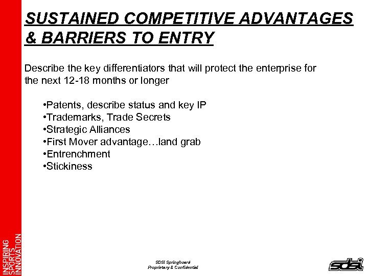 SUSTAINED COMPETITIVE ADVANTAGES & BARRIERS TO ENTRY Describe the key differentiators that will protect