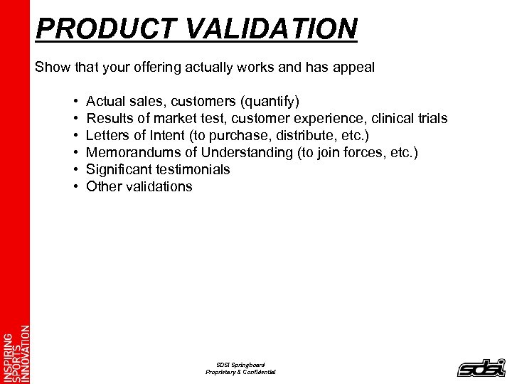 PRODUCT VALIDATION Show that your offering actually works and has appeal • • •