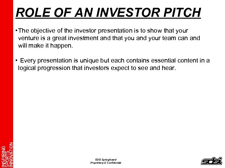 ROLE OF AN INVESTOR PITCH • The objective of the investor presentation is to