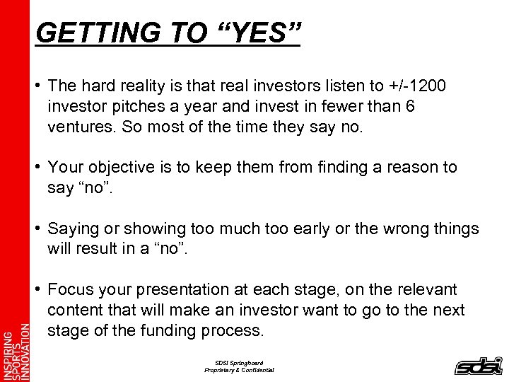 GETTING TO “YES” • The hard reality is that real investors listen to +/-1200