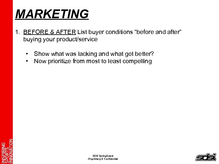 MARKETING 1. BEFORE & AFTER List buyer conditions “before and after” buying your product/service