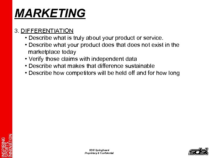 MARKETING 3. DIFFERENTIATION • Describe what is truly about your product or service. •