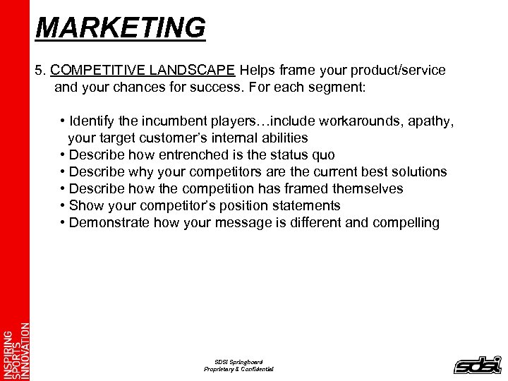 MARKETING 5. COMPETITIVE LANDSCAPE Helps frame your product/service and your chances for success. For