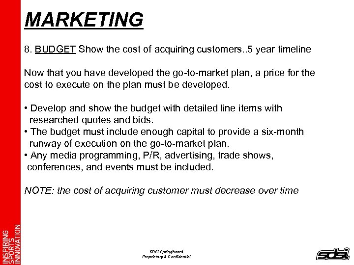 MARKETING 8. BUDGET Show the cost of acquiring customers. . 5 year timeline Now