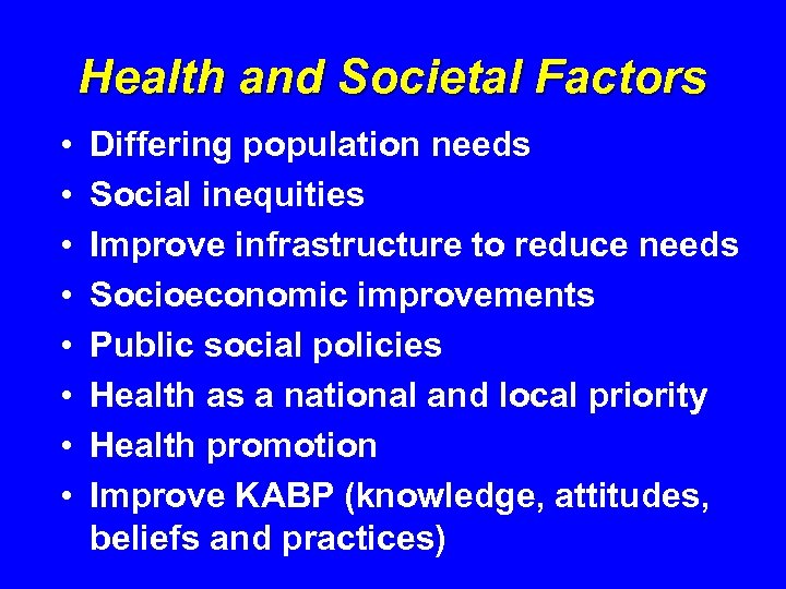 Health and Societal Factors • • Differing population needs Social inequities Improve infrastructure to