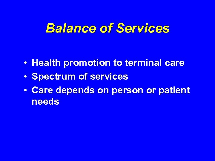 Balance of Services • Health promotion to terminal care • Spectrum of services •
