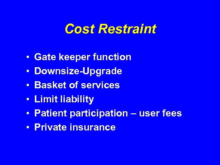 Cost Restraint • • • Gate keeper function Downsize-Upgrade Basket of services Limit liability