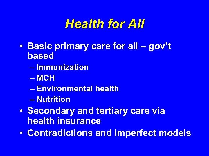 Health for All • Basic primary care for all – gov’t based – Immunization