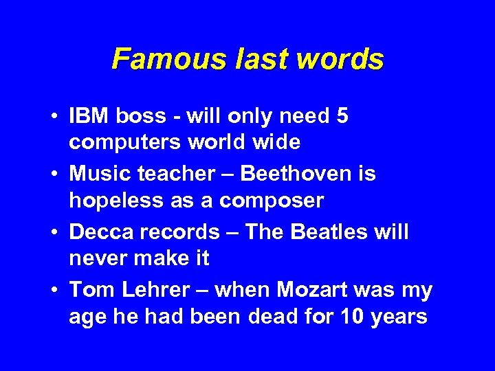 Famous last words • IBM boss - will only need 5 computers world wide