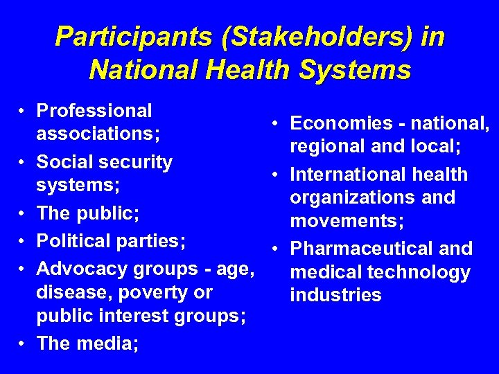 Participants (Stakeholders) in National Health Systems • Professional • Economies - national, associations; regional