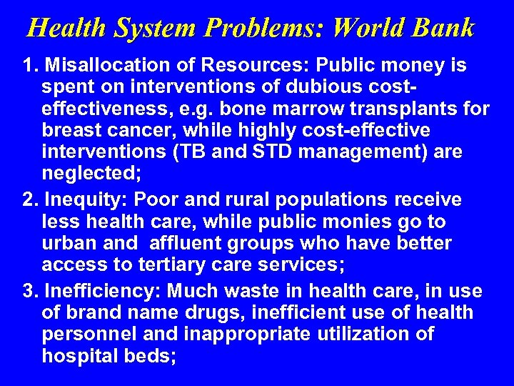 Health System Problems: World Bank 1. Misallocation of Resources: Public money is spent on