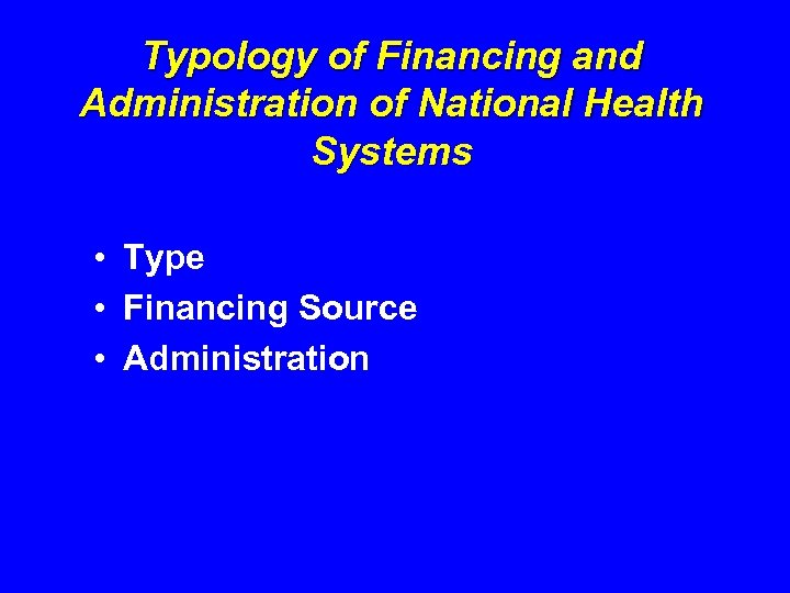 Typology of Financing and Administration of National Health Systems • Type • Financing Source