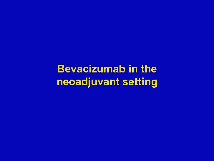 Bevacizumab in the neoadjuvant setting 