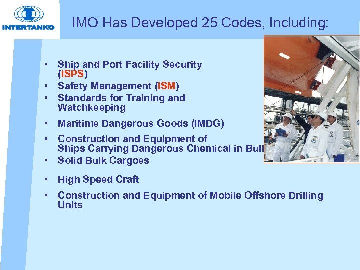 IMO Has Developed 25 Codes, Including: • Ship and Port Facility Security (ISPS) •