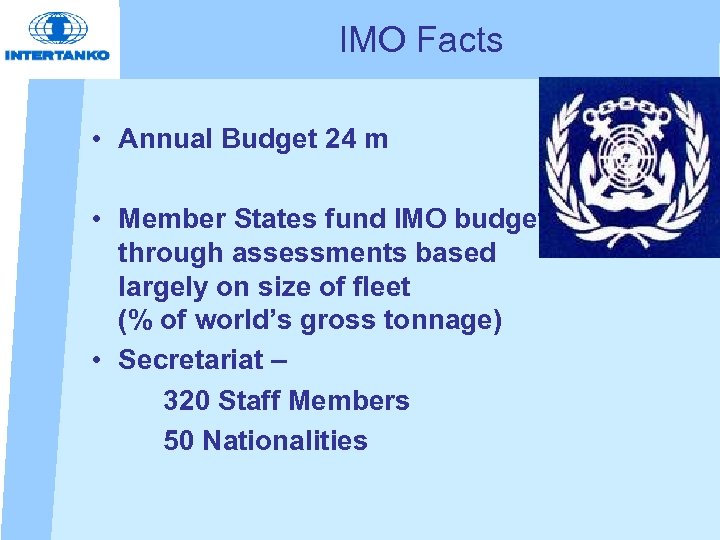 IMO Facts • Annual Budget 24 m • Member States fund IMO budget through