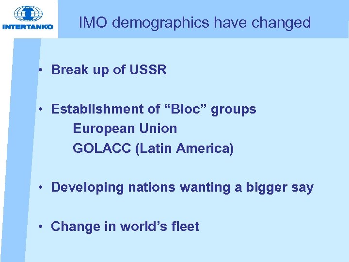 IMO demographics have changed • Break up of USSR • Establishment of “Bloc” groups