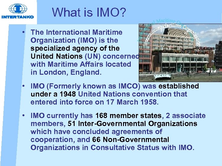 What is IMO? • The International Maritime Organization (IMO) is the specialized agency of