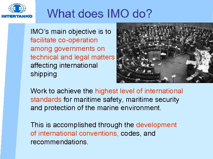 What does IMO do? IMO’s main objective is to facilitate co-operation among governments on