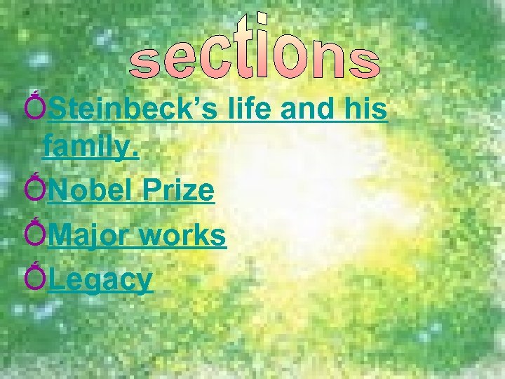 ṒSteinbeck’s life and his family. ṒNobel Prize ṒMajor works ṒLegacy 