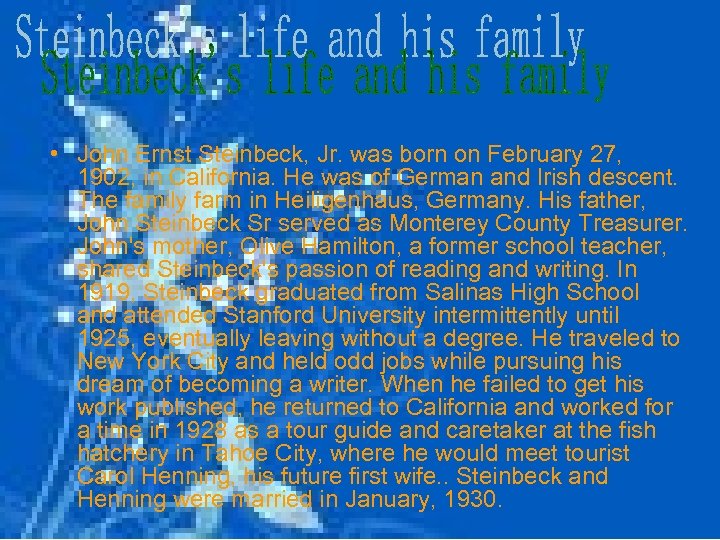  • John Ernst Steinbeck, Jr. was born on February 27, 1902, in California.